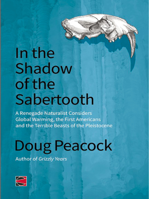 Title details for In the Shadow of the Sabertooth by Doug Peacock - Available